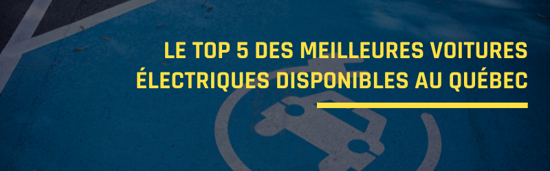 Le top 5 des meilleures voitures électriques disponibles au Québec