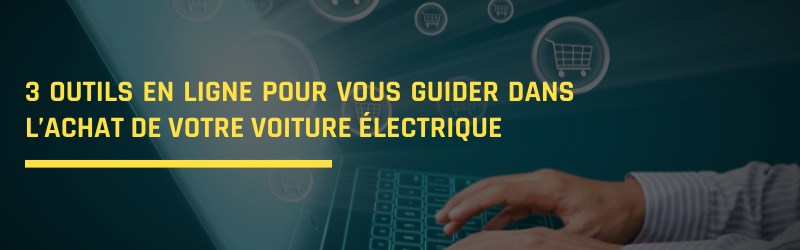 3 outils en ligne pour vous guider dans l’achat de votre voiture électrique