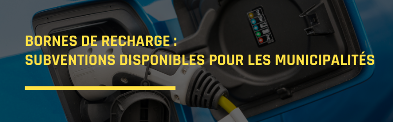 Bornes de recharge : subventions disponibles pour les municipalités