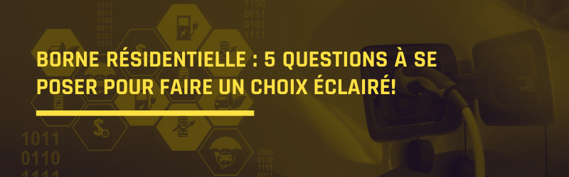 Borne résidentielle  5 questions à se poser pour faire un choix éclairé!