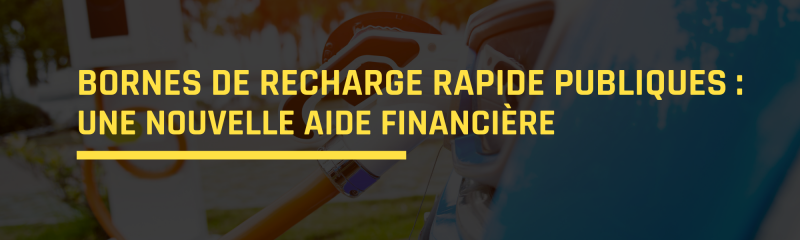 Bornes de recharge rapide publiques : une nouvelle aide financière pour votre entreprise