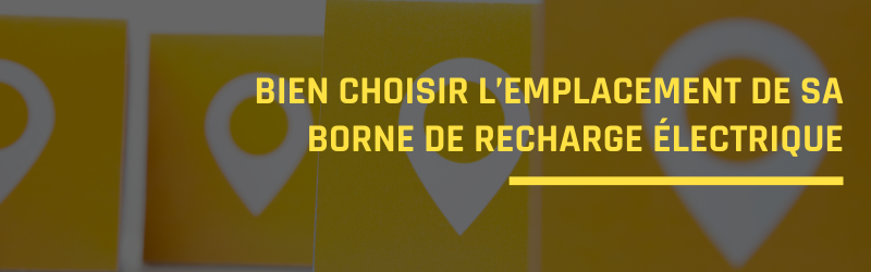 Bien choisir l’emplacement de sa borne de recharge électrique