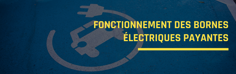 Fonctionnement des bornes électriques payantes